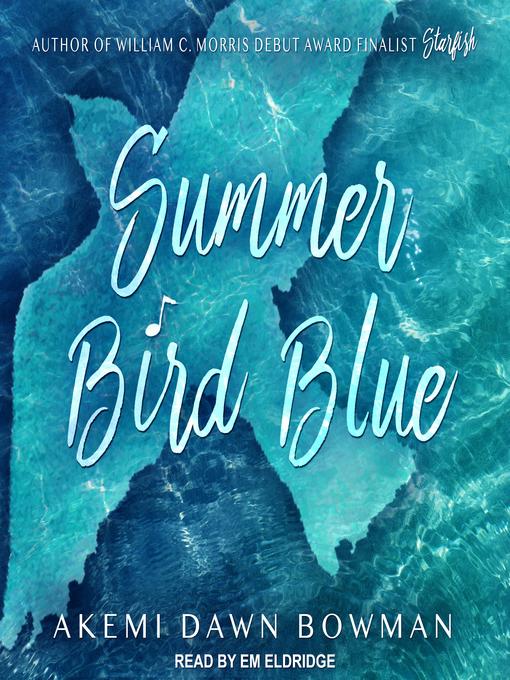 Title details for Summer Bird Blue by Akemi Dawn Bowman - Available